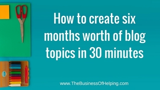 How to come up with six months worth of blog post ideas in less than 30 minutes